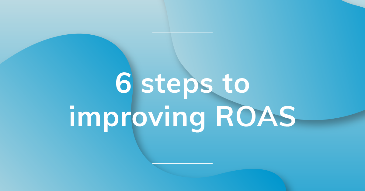 Improved Roa's 6 Steps To Improving ROAS | Adacado Blog