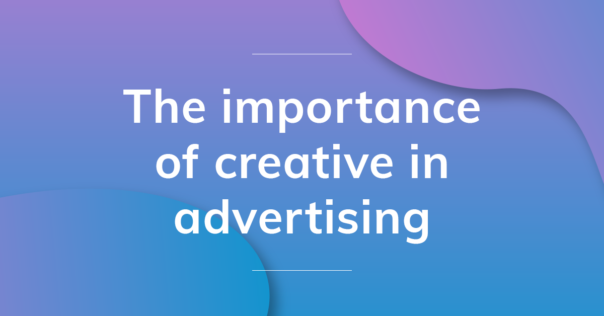 The Importance Of Creative In Advertising Adacado Blog