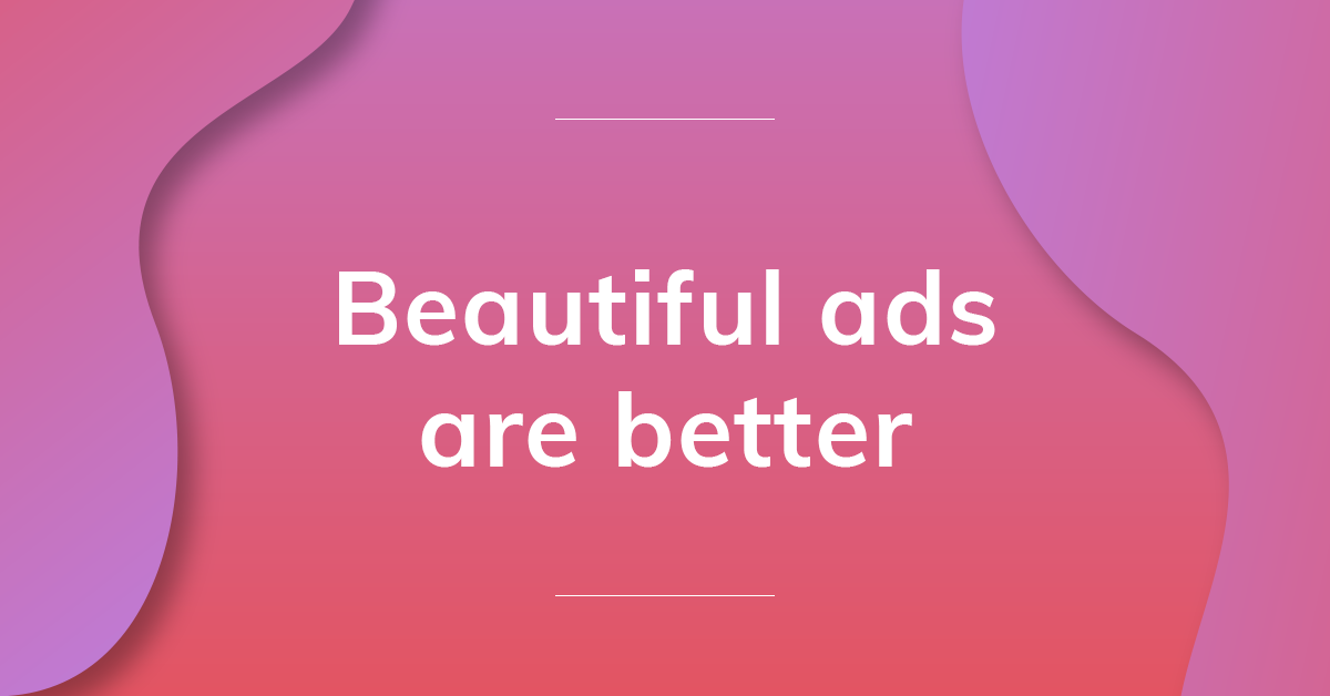 Beautiful Ads Are Better | Adacado Blog